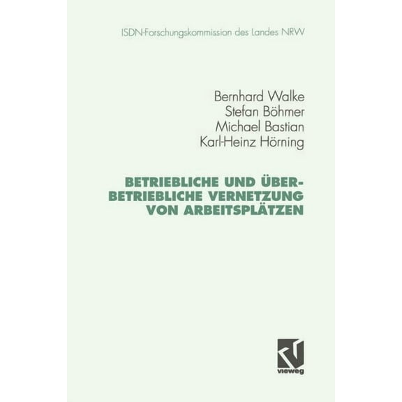Schriftenreihe Der ISDN-Forschungskommis Betriebliche Und Ãberbetriebliche Vernetzung Von ArbeitsplÃ¤tzen, (Paperback)