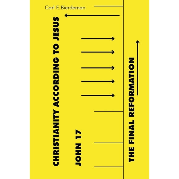 Christianity According to Jesus: John 17: The Final Reformation, (Paperback)