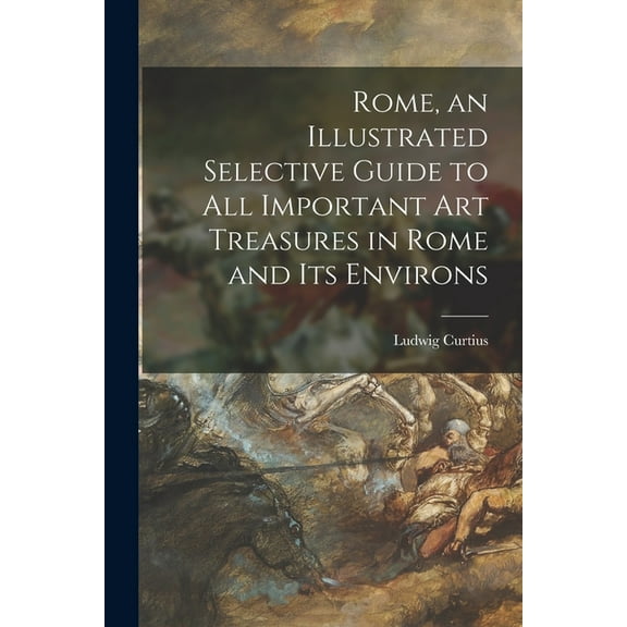 Rome, an Illustrated Selective Guide to All Important Art Treasures in Rome and Its Environs, (Paperback)