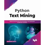 Python Text Mining: Perform Text Processing, Word Embedding, Text Classification and Machine Translation, (Paperback)