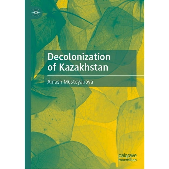 Decolonization of Kazakhstan, (Hardcover)