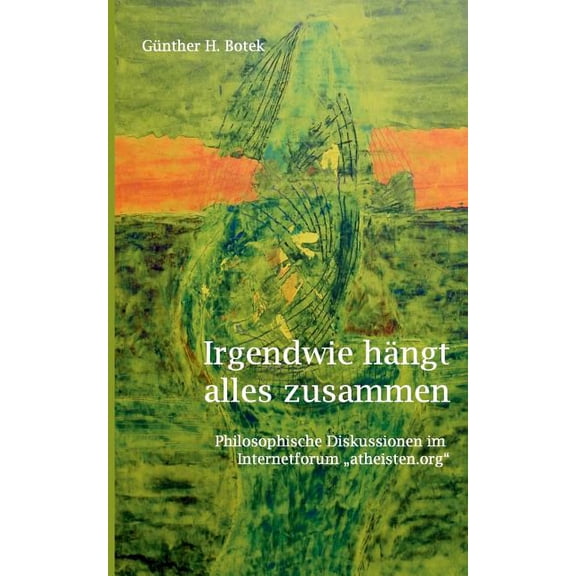 Irgendwie hÃ¤ngt alles zusammen: Philosophische Diskussionen im Internetforum "atheisten.org", (Paperback)
