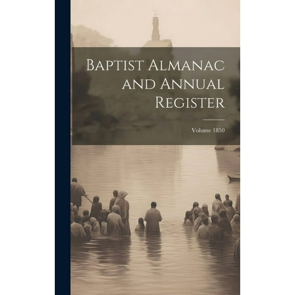 Baptist Almanac and Annual Register; Volume 1850 (Hardcover)