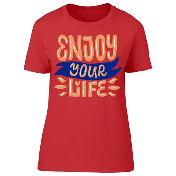 Enjoy Always Your Life T-Shirt Women -Image by Shutterstock, Female 3X-Large
