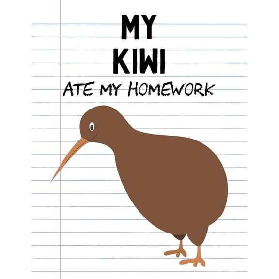 My Kiwi Ate My Homework: Funny Blank Lined Notebook - Kiwi Bird (Paperback)