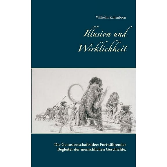 Illusion und Wirklichkeit: Die Genossenschaftsidee. Fortwährender Begleiter der menschlichen Geschichte., (Paperback)