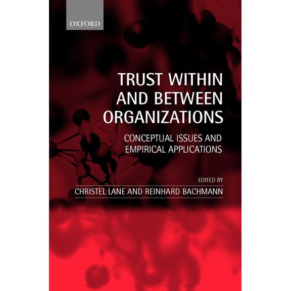 Trust Within and Between Organizations: Conceptual Issues and Empirical Applications, (Paperback)