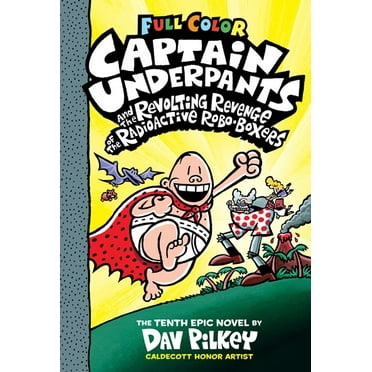 Dav Pilkey: Captain Underpants and the Revolting Revenge of the Radioactive Robo-Boxers: Color Edition (Captain Underpants #10) (Color Edition) (Hardcover)