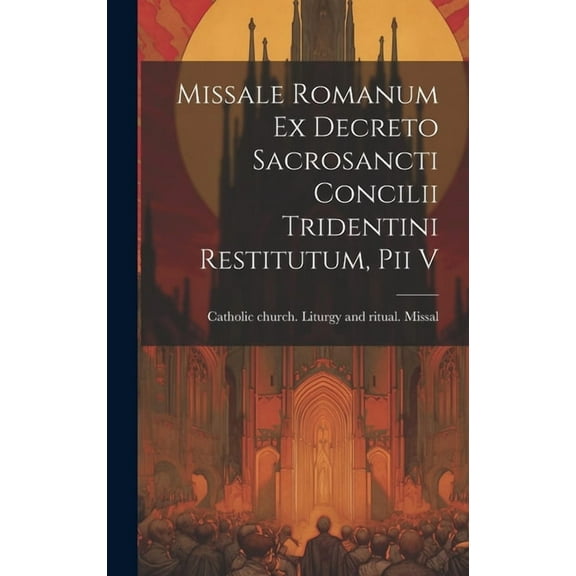 Missale romanum ex decreto sacrosancti Concilii tridentini restitutum, Pii v (Hardcover)
