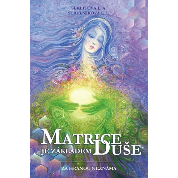 Řada Za Hranou Neznáma Matrice je základem duse: Kontakty s Vyssím Kosmickým Rozumem, (Paperback)