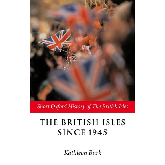 Short Oxford History of the British Isle The British Isles Since 1945, (Paperback)