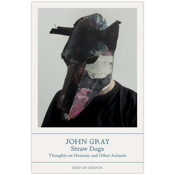 Straw Dogs by John Gray : Thoughts on Humans and Other Animals (Best of Granta) 2023 Paperback New