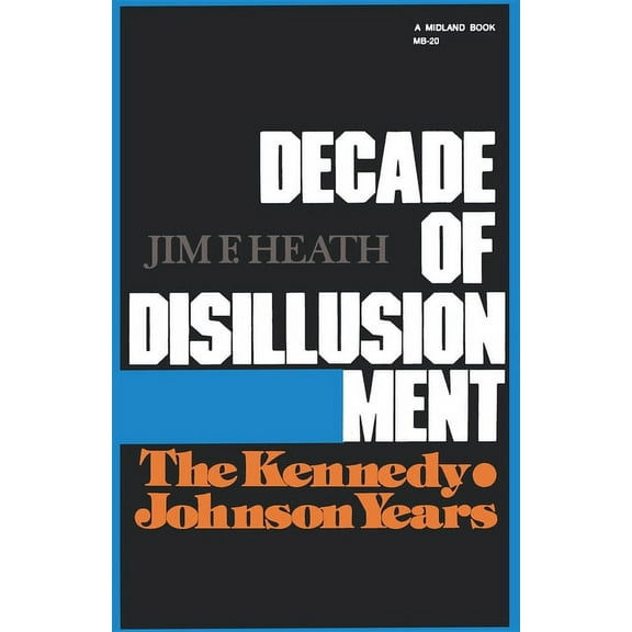 America Since World War II Decade of Disillusionment: The Kennedy Johnson Years, (Paperback)