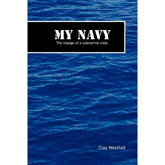 My Navy: The Voyage of a Submarine Cook. (Paperback)