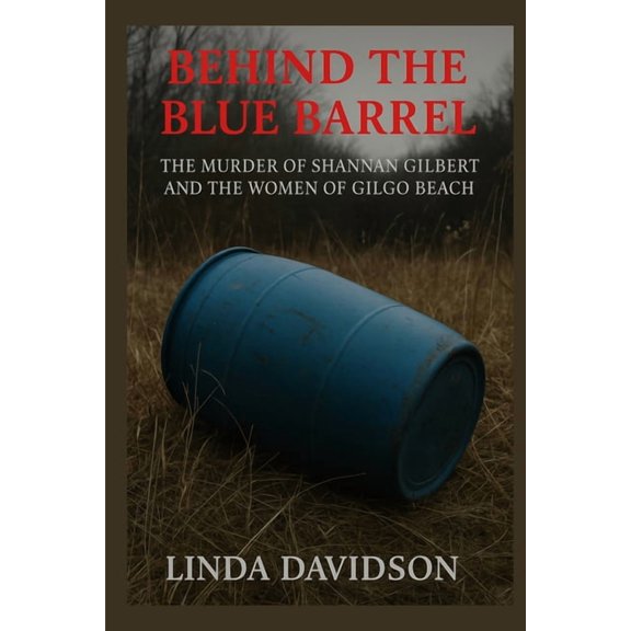 Behind the Blue Barrel: The Murder of Shannan Gilbert and the Women of Gilgo Beach, (Paperback)