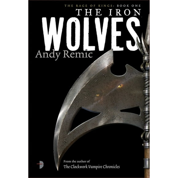 The Rage of Kings: The Iron Wolves : Book 1 of The Rage of Kings (Series #1) (Paperback)
