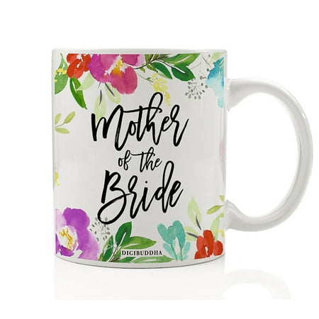 Mother of the Bride Coffee Mug Gift Idea Beautiful Flowers Engagement Bridal Shower Wedding Rehearsal Dinner Present to Mom Mommy from Daughter Pretty Floral 11oz Ceramic Tea Cup by Digibuddha (Best Bridal Shower Gifts For Bride)