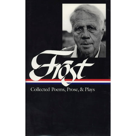 Robert Frost: Collected Poems, Prose, & Plays (LOA #81)