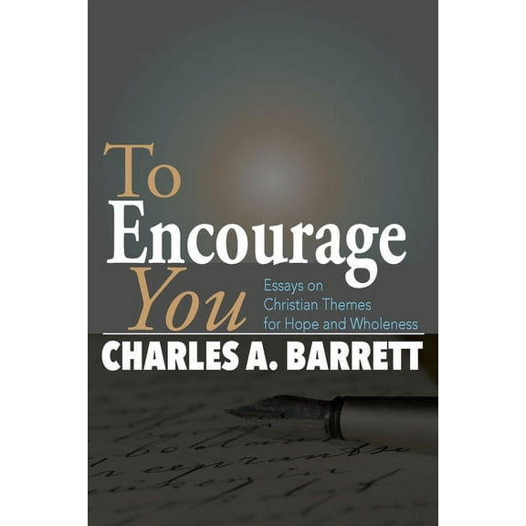 To Encourage You: Essays on Christian Themes for Hope and Wholeness (Paperback)