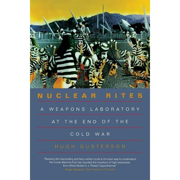 Nuclear Rites: A Weapons Laboratory at the End of the Cold War, (Paperback)