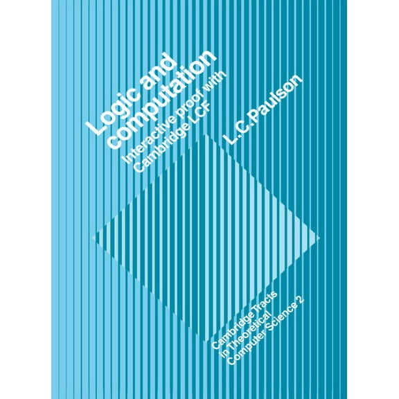 Cambridge Tracts in Theoretical Computer Logic and Computation: Interactive Proof with Cambridge Lcf, Book 2, (Paperback)