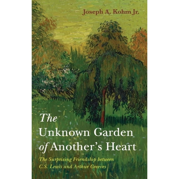 The Unknown Garden of Another's Heart: The Surprising Friendship Between C.S. Lewis and Arthur Greeves, (Hardcover)