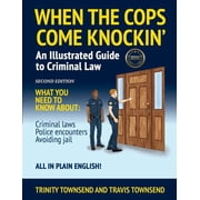 When the Cops Come Knockin': An Illustrated Guide to Criminal Law 2nd Edition Premium Edition, (Paperback)