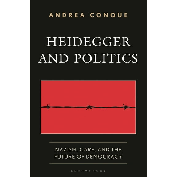 Heidegger and Politics: Nazism, Care, and the Future of Democracy, (Hardcover)