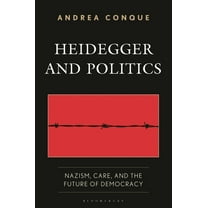 Heidegger and Politics: Nazism, Care, and the Future of Democracy, (Hardcover)