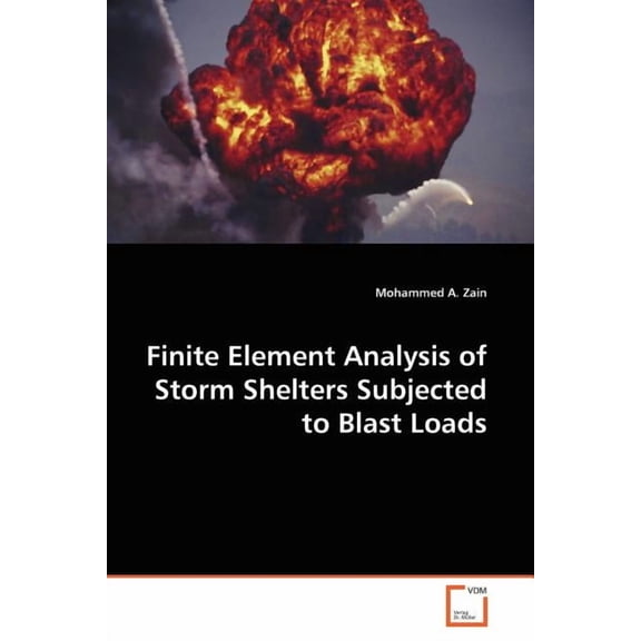 Finite Element Analysis of Storm Shelters Subjected to Blast Loads (Paperback)