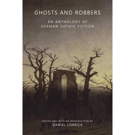 Ghosts and Robbers: An Anthology of German Gothic Fiction, (Paperback)