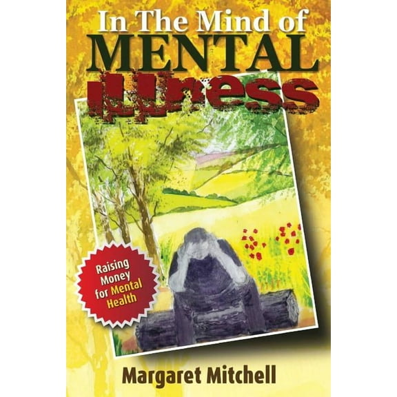 In The Mind Of Mental Illness: Behind the Smiles and the Tears, (Paperback)
