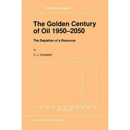 Geojournal Library The Golden Century of Oil 1950-2050: The Depletion of a Resource Book 19 (Paperback)