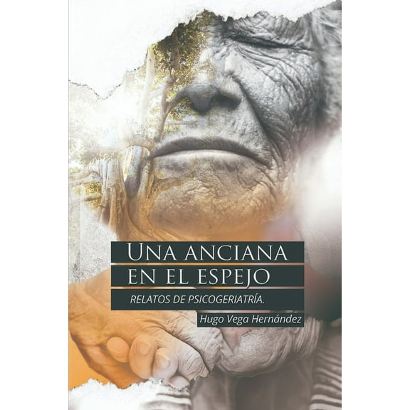 Una anciana en el espejo: Relatos de psicogeriatría (Paperback) by Hugo Vega Hernández