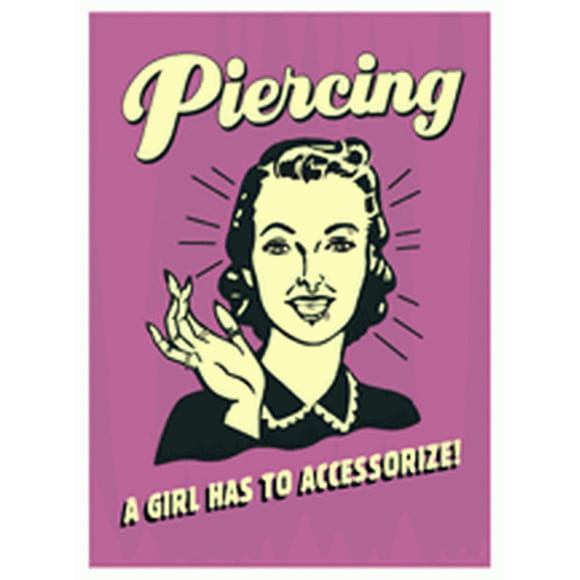 Retro Spoofs Piercing A Girl Has To Accessorize Magnet CM530