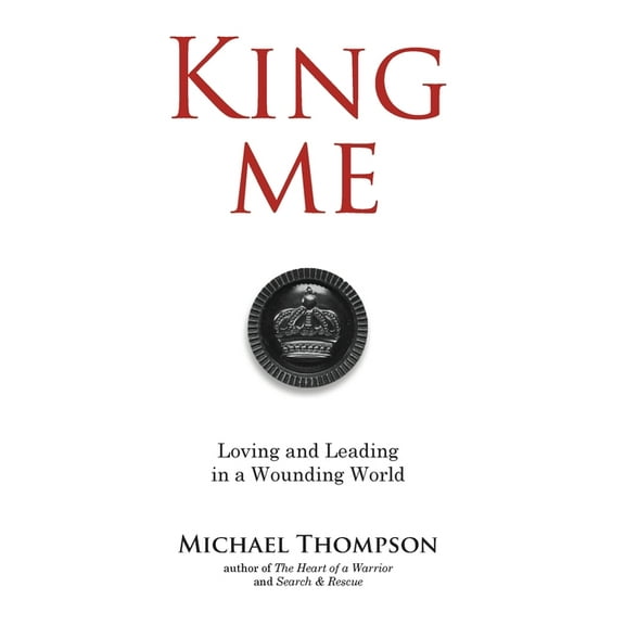 King Me: Loving and Leading in a Wounding World, (Hardcover)