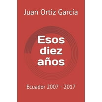 Esos diez años : Ecuador 2007 - 2017 (Paperback)