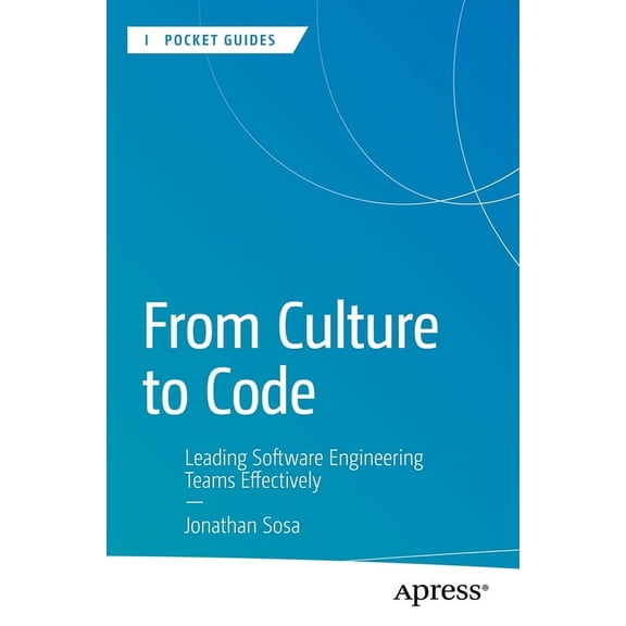 Apress Pocket Guides From Culture to Code: Leading Software Engineering Teams Effectively, (Paperback)