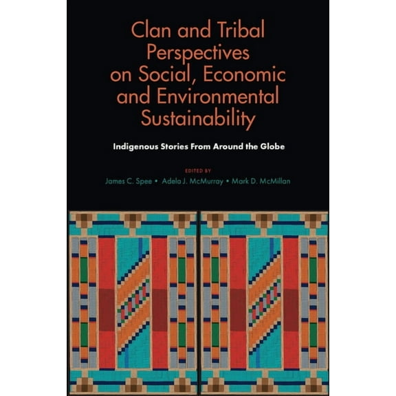 Clan and Tribal Perspectives on Social, Economic and Environmental Sustainability: Indigenous Stories from Around the Gl, (Hardcover)