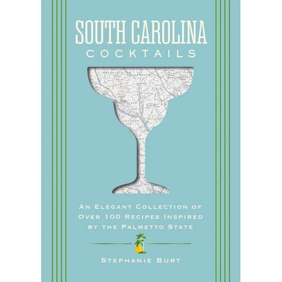 City Cocktails South Carolina Cocktails: An Elegant Collection of Over 100 Recipes Inspired by the Palmetto State, (Hardcover)