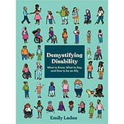 Demystifying Disability: What to Know, What to Say, and How to Be an Ally PAPERBACK –2021 by Emily Ladau