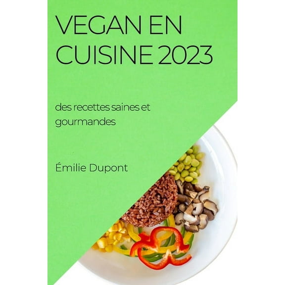 Vegan en cuisine 2023: des recettes saines et gourmandes, (Paperback)