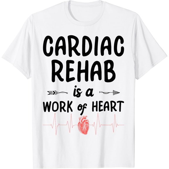 Cardiac Rehab Therapist - Work Of Heart T-Shirt Size S-5XL