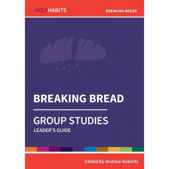 Holy Habits Group Studies Breaking Bread: Group Studies: Leader's guide, (Paperback)