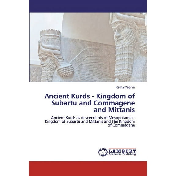 Ancient Kurds - Kingdom of Subartu and Commagene and Mittanis (Paperback)