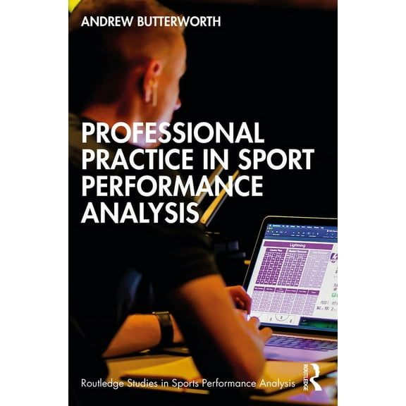 Routledge Studies in Sports Performance Professional Practice in Sport Performance Analysis, (Paperback)