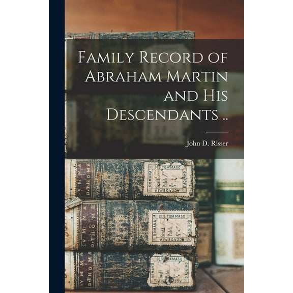 Family Record of Abraham Martin and His Descendants .., (Paperback)