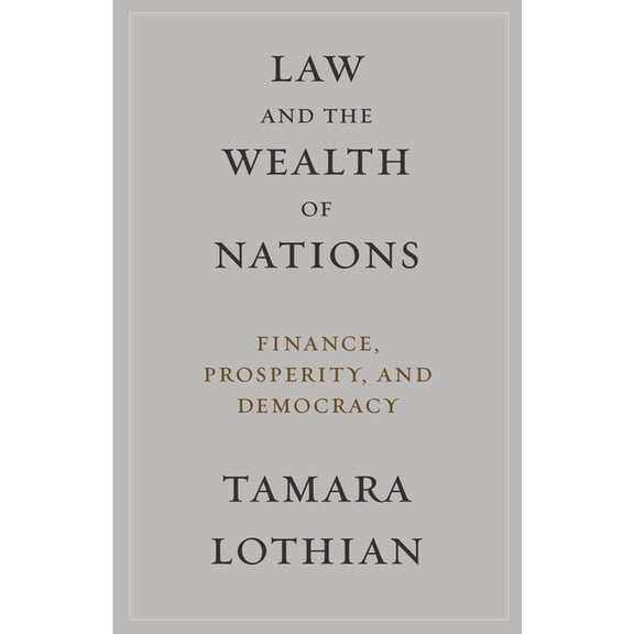 Law and the Wealth of Nations: Finance, Prosperity, and Democracy, (Hardcover)