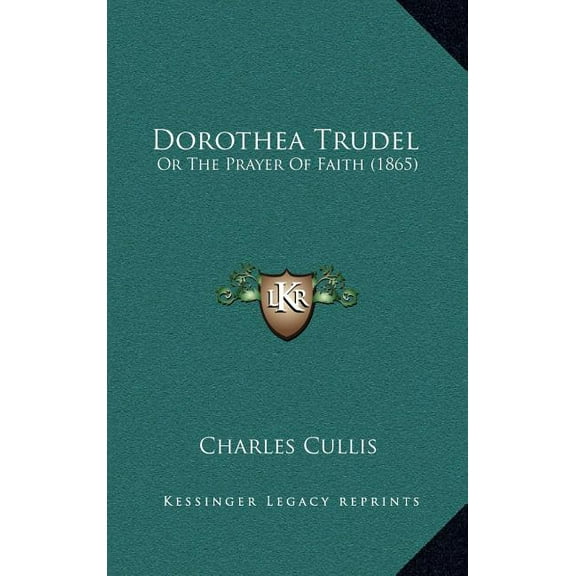 Dorothea Trudel: Or The Prayer Of Faith (1865), (Hardcover)
