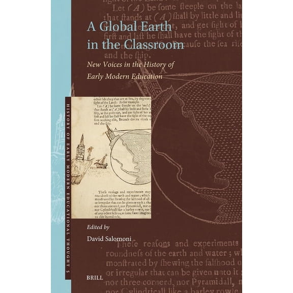 History of Early Modern Educational Thou A Global Earth in the Classroom: New Voices in the History of Early Modern Education, Book 5, (Hardcover)